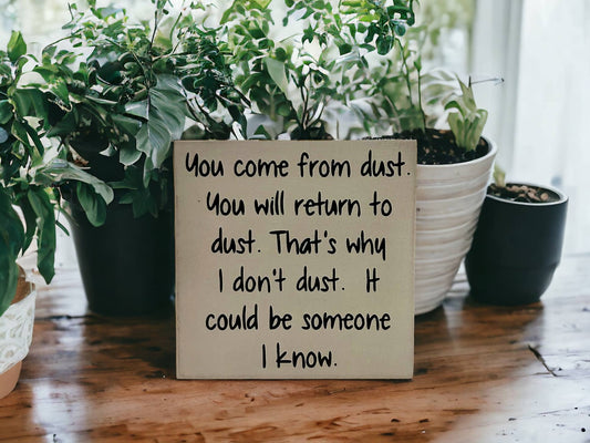 You Come From Dust - Funny Rustic Wood Sign Everyday Decor