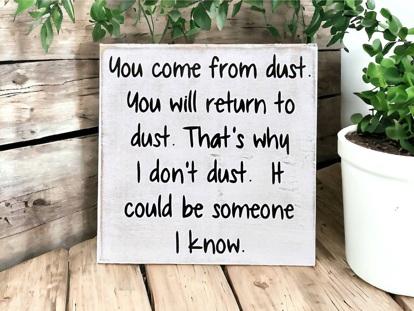 You Come From Dust - Funny Rustic Wood Sign Everyday Decor