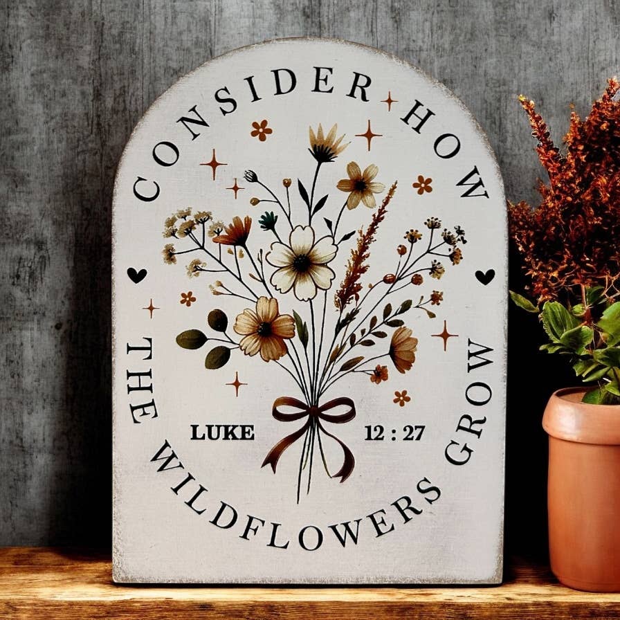 Consider the Wildflowers Wood Arch - Christian Decor Sitter